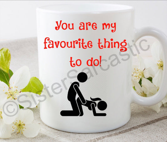 You’re my favourite thing to do Valentine’s Day funny 11oz white mug cup perfect present for boyfriend girlfriend partner birthday gift