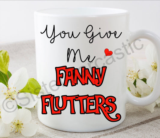 You give me fanny flutters rude funny 11oz white mug cup perfect present for boyfriend girlfriend partner Valentine’s Day birthday gift