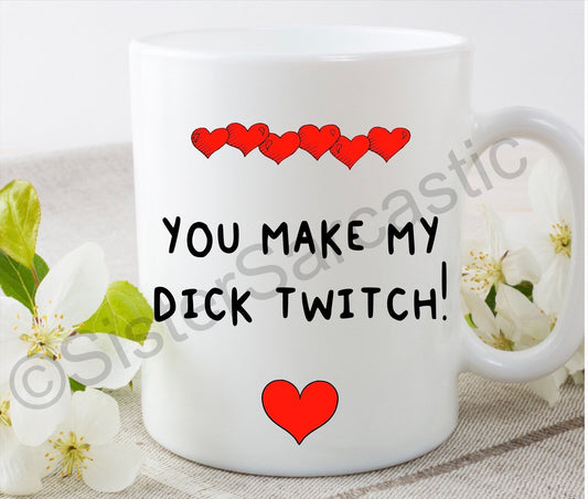 You make my d**k twitch rude funny 11oz white mug cup Valentine’s Day present boyfriend girlfriend partner birthday Christmas gift