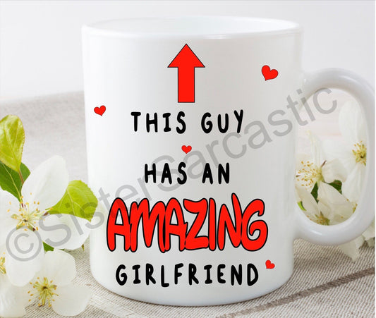 This guy has an amazing girlfriend rude funny 11oz white mug cup Valentine’s present boyfriend girlfriend partner birthday Christmas gift