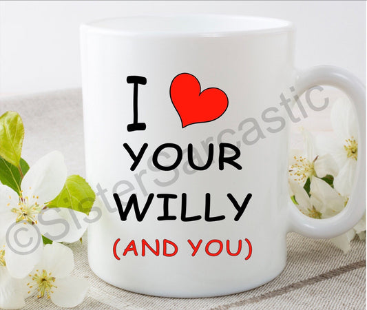 I love your willy and you rude funny 11oz white mug cup perfect present for boyfriend girlfriend partner birthday Valentine’s Day for him