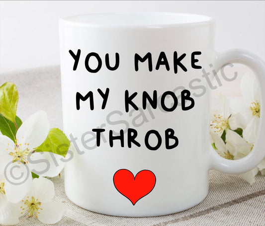 you make my knob throb rude funny 11oz white mug cup Valentine’s Day present boyfriend girlfriend partner birthday Christmas gift