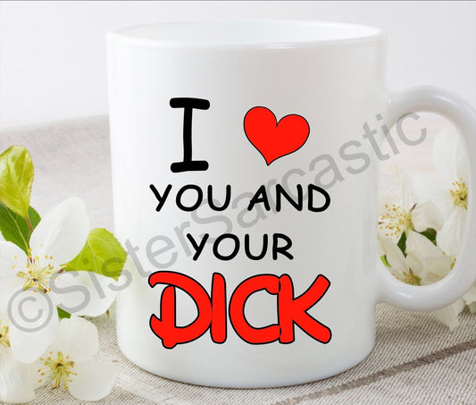 I love you and your d**k rude funny 11oz white mug cup Valentine’s Day present boyfriend girlfriend partner birthday Christmas gift