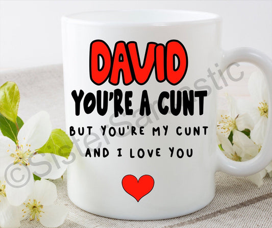 you’re a c**t but my c**t rude funny 11oz white mug cup Valentine’s Day present boyfriend girlfriend partner birthday Christmas gift