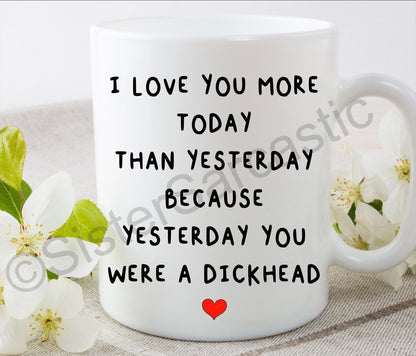 I love you more today than yesterday rude funny 11oz white mug cup perfect present for boyfriend girlfriend partner birthday Valentine’s Day