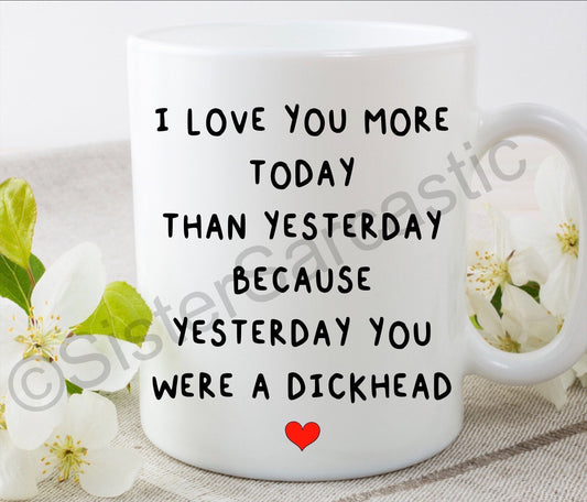 I love you more today than yesterday rude funny 11oz white mug cup perfect present for boyfriend girlfriend partner birthday Valentine’s Day