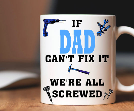 If Dad Can't Fix It We're all Screwed Novelty Gift Mug Personalised Custom Gift Present Birthday Father’s Day Christmas