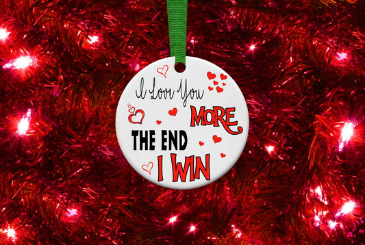 I Love You More The End I Win Personalised Christmas Bauble Funny Gift Present Keepsake Novelty Christmas Tree Xmas For Her Him
